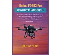 Bwine F7GB2 Pro Benutzerhandbuch: Ein umfassendes Anfängerhandbuch für Flugsteuerung, 4K-Kameraeinrichtung, GPS-Navigation, Sicherheitsfunktionen und die Erstellung stabiler Luftaufnahmen