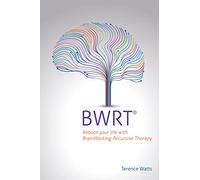 BWRT®: Reboot your life with BrainWorking Recursive Therapy