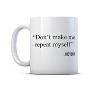 BWW Print - Don't Make Me Repeat Myself - Funny History Gift Mug, Ceramic, 11fl.oz.