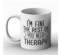 BWW Print - I'm Fine The Rest of You Need Therapy - Gift Mug, Ceramic, 11fl.oz.