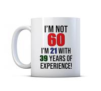 BWW Print - I'm Not 60 I'm 21 with 39 Years Experience - Funny 60th Milestone Birthday Mug Gift, Ceramic, 11fl.oz.