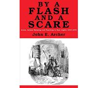 By a Flash and a Scare: Arson, Animal Maiming, and Poaching in East Anglia 1815-1870