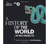 By : A History of the World in 100 Objects (BBC Audio) [Audiobook]