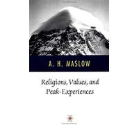 By A. Maslow Religions, Values, and Peak-Experiences (Compass)