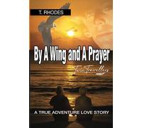 By A Wing and A Prayer: TwinTravellers A True Adventure Love Story