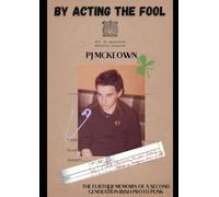 By acting the fool: The further memoirs of a second generation Irish proto punk