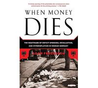 By Adam Fergusson When Money Dies: The nightmare of the Weimar Hyper-Inflation