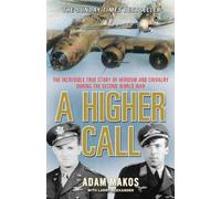 By Adam Makos A Higher Call: The Incredible True Story of Heroism and Chivalry During the Second World War