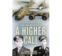 By Adam Makos - A Higher Call: The Incredible True Story of Heroism and Chivalry During the Second World War
