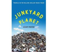 By Adam Minter - Junkyard Planet: Travels in the Billion-Dollar Trash Trade