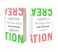 By Adam Rutherford Creation: The Origin of Life / The Future of Life