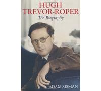 By Adam Sisman - Hugh Trevor-Roper: The Biography