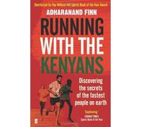 By Adharanand Finn Running with the Kenyans: Discovering the secrets of the fastest people on earth