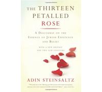 By Adin Steinsaltz The Thirteen Petalled Rose: A Discourse on the Essence of Jewish Existence and Belief (New Ed) [Paperback]