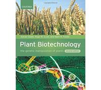 By Adrian Slater Plant Biotechnology: The genetic manipulation of plants (2nd Edition)