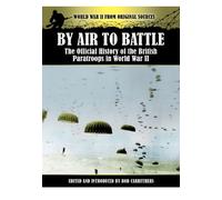 By Air to Battle: The Official History of the British Paratroops in World War II (World War II from Original Sources)