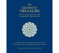 By Al-Habib Umar Bin Muhammad Bin Salim Bin Hafidh The Glorious Treasure: On the Knowledge Required of a Muslim and Supplications for Different Occasio
