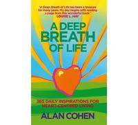 By Alan Cohen A Deep Breath Of Life: 365 Daily Inspirations for Heart-Centred Living