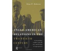By Alan Dobson Anglo-American Relations in the Twentieth Century: The Policy and Diplomacy of Friendly Superpowers: [Paperback]