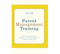 By Alan E Kazdin - Parent Management Training: Treatment for Oppositional, Aggressive, and Antisocial Behavior in Children and Adolescents