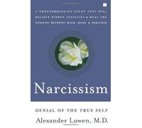 By Alexander Lowen Narcissism: Denial of the True Self (New edition)