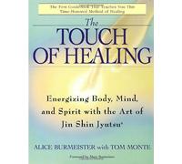 By Alice Burmeister The Touch of Healing: Energizing the Body, Mind, and Spirit with Jin Shin