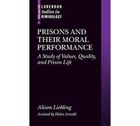 By Alison Liebling Prisons and Their Moral Performance: A Study of Values, Quality, and Prison Life (Clarendon Studies (New Ed) [Paperback]