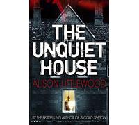 By Alison Littlewood The Unquiet House