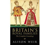 By Alison Weir Britain's Royal Families: The Complete Genealogy (2nd Revised edition) [Paperback]
