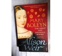 By Alison Weir - Mary Boleyn: 'The Great and Infamous Whore'