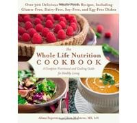 By Alissa Segersten The Whole Life Nutrition Cookbook: A Complete Nutritional and Cooking Guide to Healthy Living (1st Edition)