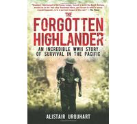 By Alistair Urquhart - The Forgotten Highlander: My Incredible Story of Survival During the War in the Far East (1st (first) edition)