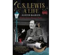 By Alister Mcgrath - C. S. Lewis: A Life: Eccentric Genius, Reluctant Prophet: The Story of the Man who Created Narnia