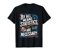 By All Means Statistics Are Necessary, Data Statistician T-Shirt