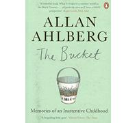By Allan Ahlberg The Bucket: Memories of an Inattentive Childhood [Paperback]