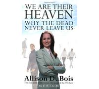 By Allison DuBois - We are Their Heaven: Why the Dead Never Leave Us (New edition)