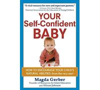 By Allison Johnson Your Self-Confident Baby How to Encourage Your Child's Natural Abilities - from the Very Start by Johnson, Allison ( Author ) ON Feb-23-2012, Paperback