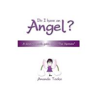 By Amanda Tooke - Do I Have an Angel: A Down to Earth Guide About "The Upstairs"