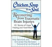 By Amy Newmark Chicken Soup for the Soul: Recovering from Traumatic Brain Injuries: 101 Stories of Hope, Healing, and Hard Work (1st Edition)