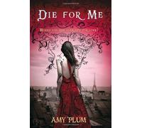 By Amy Plum - Die For Me: Number 1 in series
