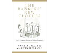 By Anat Admati - The Bankers' New Clothes: What's Wrong with Banking and What to Do about It (New in Paper, With a new preface by the authors)