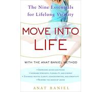 By Anat Baniel Move Into Life: The Nine Essentials for Lifelong Vitality (1st Edition)
