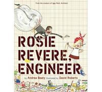 By Andrea Beaty - Rosie Revere, Engineer