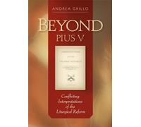 By Andrea Grillo - Beyond Pius V: Conflicting Interpretations of the Liturgical Reform (Revised)