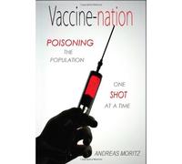 By Andreas Moritz Vaccine-nation: Poisoning the Population, One Shot at a Time