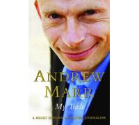 By Andrew Marr My Trade: A Short History of British Journalism (2004 First Edition)