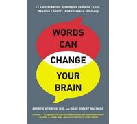By Andrew Newberg Mark Robert Waldman Words Can Change Your Brain: 12 Conversation Strategies to Build Trust, Resolve Conflict, and Increase Intimacy (Reprint)