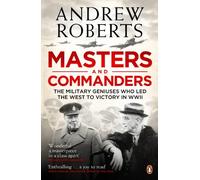 By Andrew Roberts [ MASTERS AND COMMANDERS THE MILITARY GENIUSES WHO LED THE WEST TO VICTORY IN WORLD WAR II BY ROBERTS, ANDREW](AUTHOR)PAPERBACK