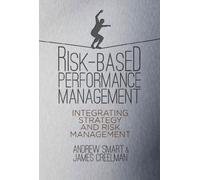 By Andrew Smart - Risk-Based Performance Management: Integrating Strategy and Risk Management