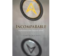By Andrew Wilson - Incomparable: Explorations in the Character of God